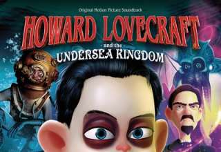 دانلود موسیقی متن انیمیشن Howard Lovecraft And The Undersea Kingdom