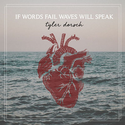دانلود آلبوم موسیقی If Words Fail Waves Will Speak توسط Tyler Dorsch