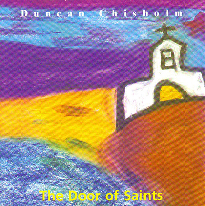 دانلود آلبوم موسیقی The Door of Saints توسط Duncan Chisholm