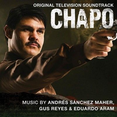 chapo el soundtrack maher netflix andrs snchez eduardo reyes gus aram television original released album series hi res univision flac