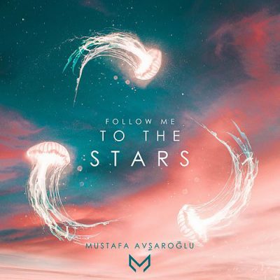 دانلود قطعه موسیقی Follow Me to the Stars توسط Mustafa Avşaroğlu