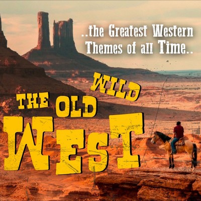 دانلود موسیقی متن فیلم The Old Wild West: The Greatest Western Themes of all Time