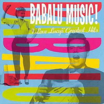 دانلود موسیقی متن فیلم Babalu Music! I Love Lucy's Greatest Hits