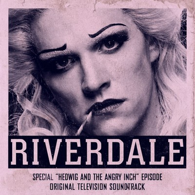 دانلود موسیقی متن سریال Riverdale: Special Episode - Hedwig and the Angry Inch the Musical