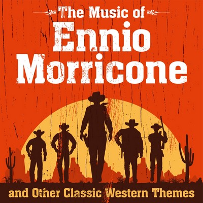 دانلود موسیقی متن فیلم The Music of Ennio Morricone and Other Classic Western Themes