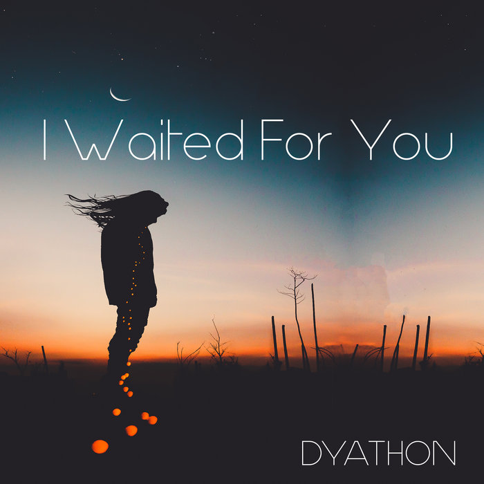 دانلود قطعه موسیقی I Waited for You توسط DYATHON