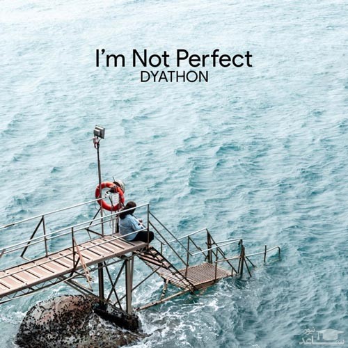 دانلود قطعه موسیقی I'm Not Perfect توسط DYATHON