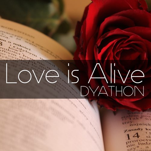 دانلود قطعه موسیقی Love Is Alive توسط DYATHON