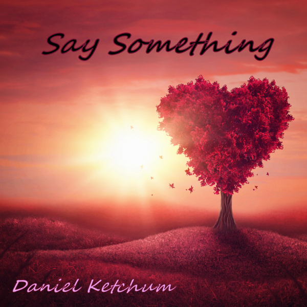 دانلود قطعه موسیقی Say Something توسط Daniel Ketchum