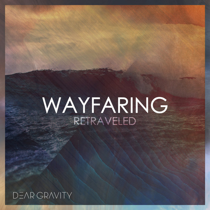 دانلود آلبوم موسیقی Wayfaring Retraveled توسط Dear Gravity