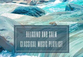 Relaxing and Calm Classical Music Playlist: 14 Smooth & Chilled Classical Pieces Chris Snelling