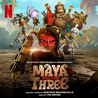 دانلود موسیقی متن سریال Maya and The Three – توسط Tim Davies, Gustavo Santaolalla