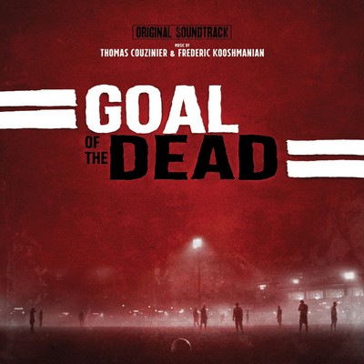 دانلود موسیقی متن فیلم Goal of the Dead – توسط Thomas Couzinier, Frederic Kooshmanian