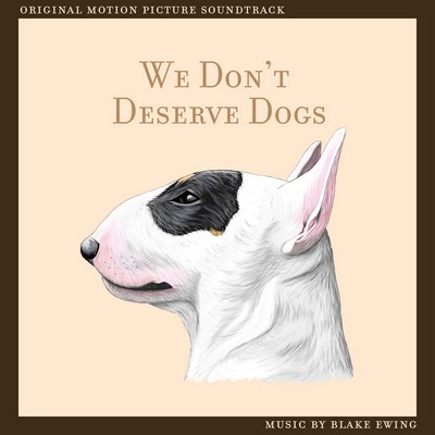 دانلود موسیقی متن فیلم We Don’t Deserve Dogs – توسط Blake Ewing