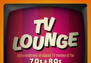 دانلود موسیقی متن سریال TV Lounge: Jazzy Renditions Of Classic TV Themes Of The 70s & 80s