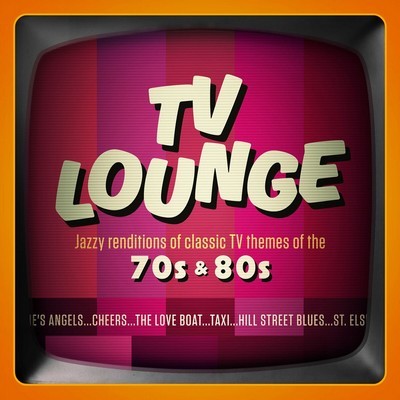 دانلود موسیقی متن سریال TV Lounge: Jazzy Renditions Of Classic TV Themes Of The 70s & 80s