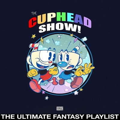 دانلود موسیقی متن سریال The Cuphead Show! The Ultimate Fantasy Playlist