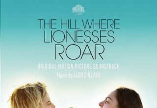 دانلود موسیقی متن فیلم The Hill Where Lionesses Roar – توسط Aldo Shllaku