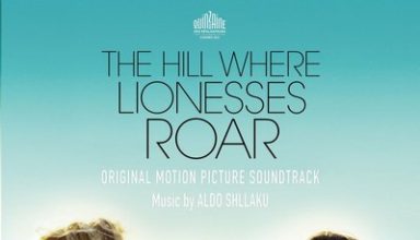 دانلود موسیقی متن فیلم The Hill Where Lionesses Roar – توسط Aldo Shllaku